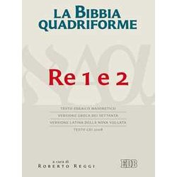 La Bibbia Quadriforme. Re 1 E 2. Testo Ebraico Masoretico, Versione Greca Dei Settanta, Versione Latina Della Nova Vulgata, Testo Cei 2008 La Bibbia Quadriforme. Re 1 E 2. Testo Ebraico Masoretico, Versione Greca Dei Settanta, Versione Latina Della Nova Vulgata, Testo Cei 2008