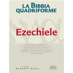La Bibbia Quadriforme. Ezechiele. Testo Ebraico Masoretico, Versione Greca Dei Settanta, Versione Latina Della Nova Vulgata, Testo Cei 2008