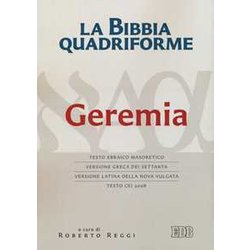 La Bibbia Quadriforme Geremia. Testo Ebraico Masoretico, Versione Greca Dei Settanta, Versione Latina Della Nova Vulgata, Testo Cei 2008. Ediz. Multilingue La Bibbia Quadriforme Geremia. Testo Ebraico Masoretico, Versione Greca Dei Settanta, Versione Latina Della Nova Vulgata, Testo Cei 2008. Ediz. Multilingue