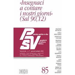 Parola Spirito E Vita. Quaderni Di Lettura Biblica. «Insegnaci A Contare I Nostri Giorni (Sal 90,12)» (2022) (Vol. 1) Parola Spirito E Vita. Quaderni Di Lettura Biblica. «Insegnaci A Contare I Nostri Giorni (Sal 90,12)» (2022) (Vol. 1)