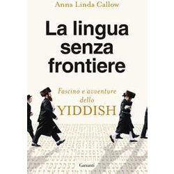 La Lingua Senza Frontiere. Fascino E Avventure Dello Yiddish La Lingua Senza Frontiere. Fascino E Avventure Dello Yiddish