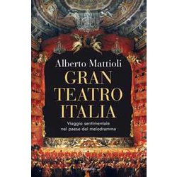 Gran Teatro Italia. Viaggio Sentimentale Nel Paese Del Melodramma Gran Teatro Italia. Viaggio Sentimentale Nel Paese Del Melodramma