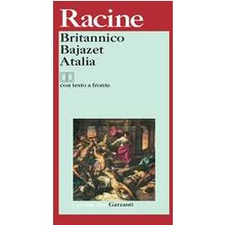 Britannico-Bajazet-Atalia. Testo Francese A Fronte