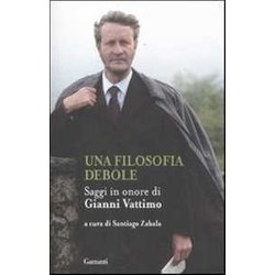 Una Filosofia Debole. Saggi In Onore Di Gianni Vattimo