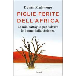 Figlie Ferite Dell'africa. La Mia Battaglia Per Salvare Le Donne Dalla Violenza Figlie Ferite Dell'africa. La Mia Battaglia Per Salvare Le Donne Dalla Violenza