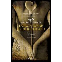 Dolce Come Il Cioccolato. Romanzo Piccante In 12 Puntate Con Ricette, Amori E Rimedi Casalinghi Dolce Come Il Cioccolato. Romanzo Piccante In 12 Puntate Con Ricette, Amori E Rimedi Casalinghi