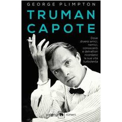 Truman Capote. Dove Diversi Amici, Nemici, Conoscenti E Detrattori Ricordano La Sua Vita Turbolenta Truman Capote. Dove Diversi Amici, Nemici, Conoscenti E Detrattori Ricordano La Sua Vita Turbolenta
