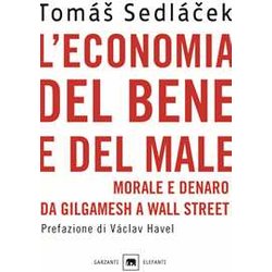 L'economia Del Bene E Del Male. Morale E Denaro Da Gilgamesh A Wall Street