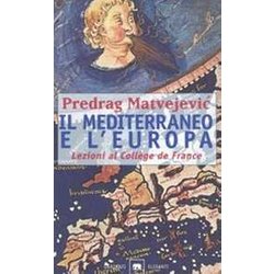 Il Mediterraneo E L'europa. Lezioni Al CollèGe De France Il Mediterraneo E L'europa. Lezioni Al CollèGe De France
