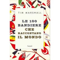 Le 100 Bandiere Che Raccontano Il Mondo Le 100 Bandiere Che Raccontano Il Mondo