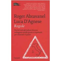 Regole. Perché Tutti Gli Italiani Devono Sviluppare Quelle Giuste E Rispettarle Per Rilanciare Il Paese