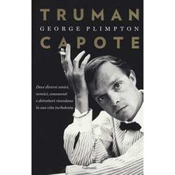 Truman Capote. Dove Diversi Amici, Nemici, Conoscenti E Detrattori Ricordano La Sua Vita Turbolenta Truman Capote. Dove Diversi Amici, Nemici, Conoscenti E Detrattori Ricordano La Sua Vita Turbolenta
