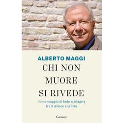 Chi Non Muore Si Rivede. Il Mio Viaggio Di Fede E Allegria Tra Il Dolore E La Vita Chi Non Muore Si Rivede. Il Mio Viaggio Di Fede E Allegria Tra Il Dolore E La Vita