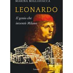Leonardo. Il Genio Che Inventò Milano Leonardo. Il Genio Che Inventò Milano