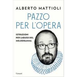 Pazzo Per L'opera. Istruzioni Per L'abuso Del Melodramma Pazzo Per L'opera. Istruzioni Per L'abuso Del Melodramma