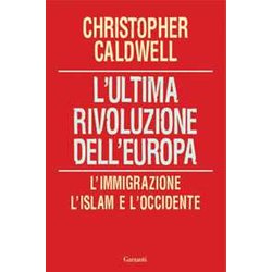 L'ultima Rivoluzione Dell'europa. L'immigrazione, L'islam E L'occidente L'ultima Rivoluzione Dell'europa. L'immigrazione, L'islam E L'occidente