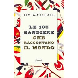 Le 100 Bandiere Che Raccontano Il Mondo Le 100 Bandiere Che Raccontano Il Mondo