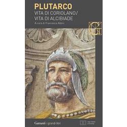 Vita Di Coriolano-Vita Di Alcibiade. Testo Greco A Fronte Vita Di Coriolano-Vita Di Alcibiade. Testo Greco A Fronte
