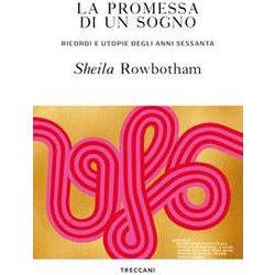 La Promessa Di Un Sogno. Ricordi E Utopie Degli Anni Sessanta La Promessa Di Un Sogno. Ricordi E Utopie Degli Anni Sessanta