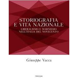 Storiografia E Vita Nazionale. Liberismo E Marxismo Nell'italia Del Novecento Storiografia E Vita Nazionale. Liberismo E Marxismo Nell'italia Del Novecento