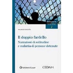 Doppio Fardello - Narrazioni Di Solitudine E Malattia Di Detenuti Doppio Fardello - Narrazioni Di Solitudine E Malattia Di Detenuti