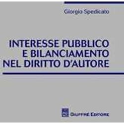 Interesse Pubblico E Bilanciamento Nel Diritto D'autore Interesse Pubblico E Bilanciamento Nel Diritto D'autore