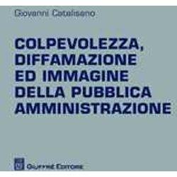 Colpevolezza Diffamazione Ed Immagine Della Pubblica Amministrazione Colpevolezza Diffamazione Ed Immagine Della Pubblica Amministrazione