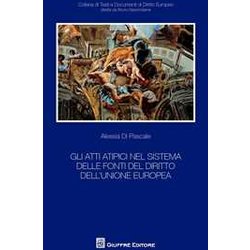 Atti Atipici Nel Sistema Delle Fonti Del Diritto Dell'unione Europea Atti Atipici Nel Sistema Delle Fonti Del Diritto Dell'unione Europea
