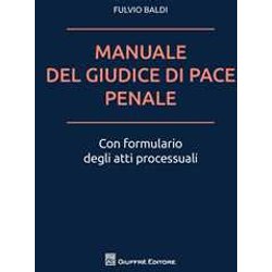 Manuale Del Giudice Di Pace Penale Con Formulario Atti Processuali Manuale Del Giudice Di Pace Penale Con Formulario Atti Processuali