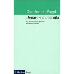 Denaro E Modernità . La «Filosofia Del Denaro» Di Georg Simmel Denaro E Modernità . La «Filosofia Del Denaro» Di Georg Simmel