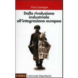 Dalla Rivoluzione Industriale All'integrazione Europea. Breve Storia Economica Dell'europa Contemporanea Dalla Rivoluzione Industriale All'integrazione Europea. Breve Storia Economica Dell'europa Contemporanea
