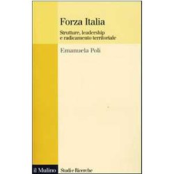 Forza Italia. Strutture, Leadership E Radicamento Territoriale Forza Italia. Strutture, Leadership E Radicamento Territoriale