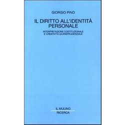Il Diritto All'identità Personale. Interpretazione Costituzionale E Creatività Giurisprudenziale Il Diritto All'identità Personale. Interpretazione Costituzionale E Creatività Giurisprudenziale