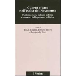 Guerra E Pace Nell'italia Del Novecento. Politica Estera, Cultura Politica E Correnti Dell'opinione Pubblica Guerra E Pace Nell'italia Del Novecento. Politica Estera, Cultura Politica E Correnti Dell'opinione Pubblica