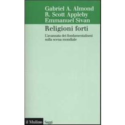 Religioni Forti. L'avanzata Dei Fondamentalismi Sulla Scena Mondiale Religioni Forti. L'avanzata Dei Fondamentalismi Sulla Scena Mondiale