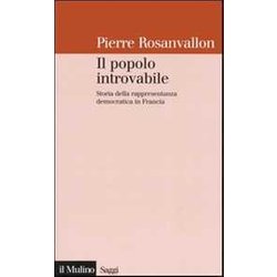 Il Popolo Introvabile. Storia Della Rappresentanza Democratica In Francia Il Popolo Introvabile. Storia Della Rappresentanza Democratica In Francia
