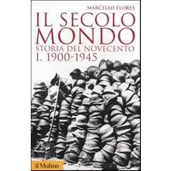 Il Secolo Mondo. Storia Del Novecento. 1900-1945 (Vol. 1) Il Secolo Mondo. Storia Del Novecento. 1900-1945 (Vol. 1)