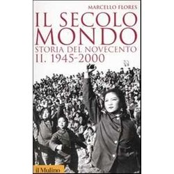 Il Secolo-Mondo. Storia Del Novecento. 1945-2000 (Vol. 2) Il Secolo-Mondo. Storia Del Novecento. 1945-2000 (Vol. 2)