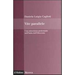 Vite Parallele. Una Minoranza Protestante Nell'italia Dell'ottocento