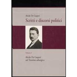 Scritti E Discorsi Politici. Ediz. Critica. Alcide De Gasperi Nel Trentino Asburgico (Vol. 1)