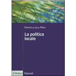 La Politica Locale. Potere, Istituzioni E Attori Tra Centro E Periferia