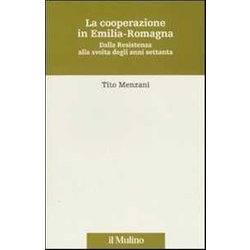 La Cooperazione In Emilia Romagna. Dalla Resistenza Alla Svolta Degli Anni Settanta La Cooperazione In Emilia Romagna. Dalla Resistenza Alla Svolta Degli Anni Settanta
