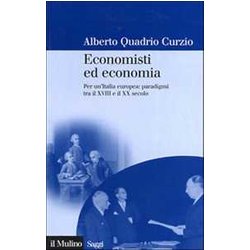 Economisti Ed Economia. Per Un'italia Europea: Paradigmi Tra Il Xviii E Il Xx Secolo