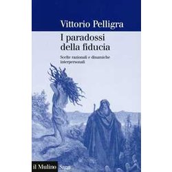 I Paradossi Della Fiducia. Scelte Razionali E Dinamiche Interpersonali