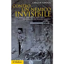 Contro Un Nemico Invisibile. Epidemie E Strutture Sanitarie Nell'italia Del Rinascimento Contro Un Nemico Invisibile. Epidemie E Strutture Sanitarie Nell'italia Del Rinascimento