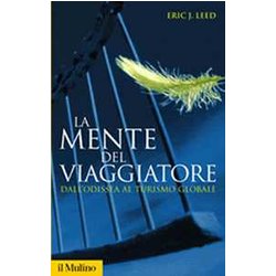 La Mente Del Viaggiatore. Dall'odissea Al Turismo Globale La Mente Del Viaggiatore. Dall'odissea Al Turismo Globale