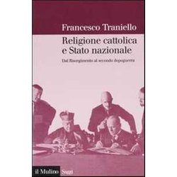 Religione Cattolica E Stato Nazionale. Dal Risorgimento Al Secondo Dopoguerra Religione Cattolica E Stato Nazionale. Dal Risorgimento Al Secondo Dopoguerra
