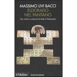 Eldorado Nel Pantano. Oro, Schiavi E Anime Tra Le Ande E L'amazzonia Eldorado Nel Pantano. Oro, Schiavi E Anime Tra Le Ande E L'amazzonia
