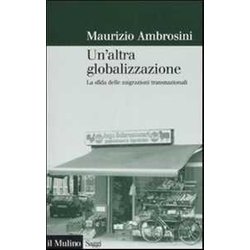 Un'altra Globalizzazione. La Sfida Delle Migrazioni Transnazionali Un'altra Globalizzazione. La Sfida Delle Migrazioni Transnazionali