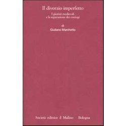 Il Divorzio Imperfetto. I Giuristi Medievali E La Separazione Dei Coniugi